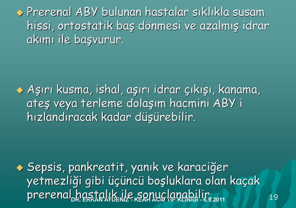 Aşırı kusma, ishal, aşırı idrar çıkışı, kanama, ateş veya terleme dolaşım hacmini ABY i