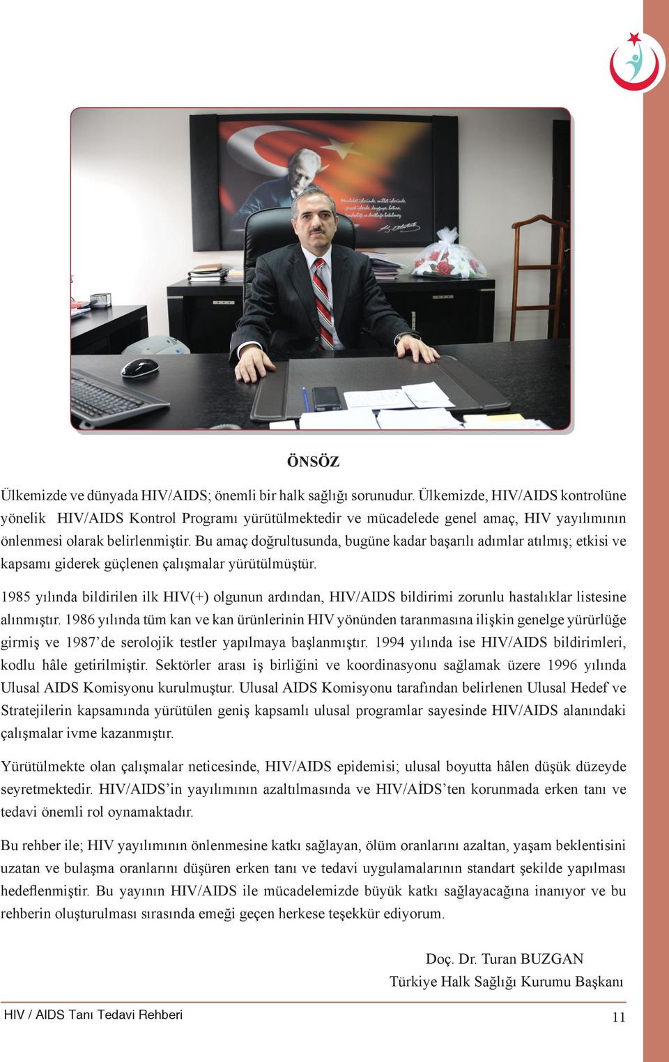 Bu amaç doğrultusunda, bugüne kadar başarılı adımlar atılmış; etkisi ve kapsamı giderek güçlenen çalışmalar yürütülmüştür.