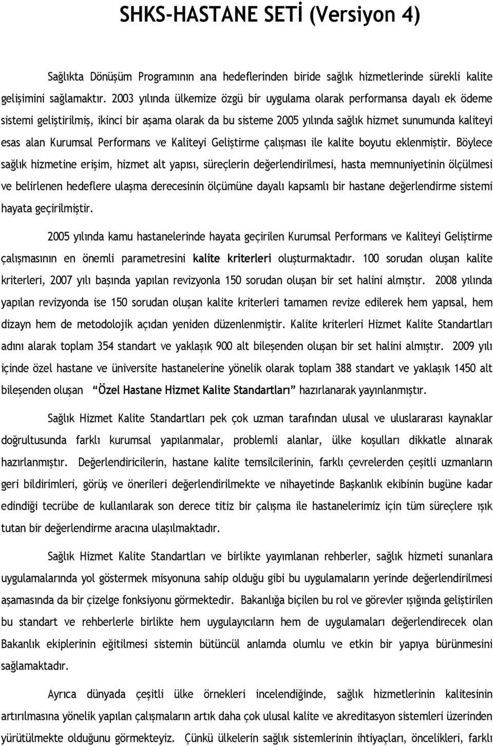 Kurumsal Performans ve Kaliteyi Geliştirme çalışması ile kalite boyutu eklenmiştir.