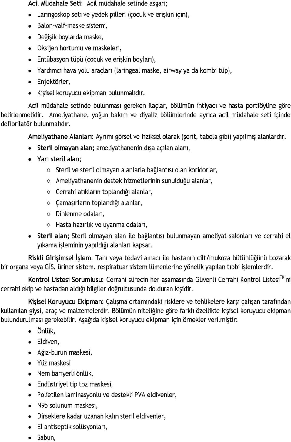 Acil müdahale setinde bulunması gereken ilaçlar, bölümün ihtiyacı ve hasta portföyüne göre belirlenmelidir.