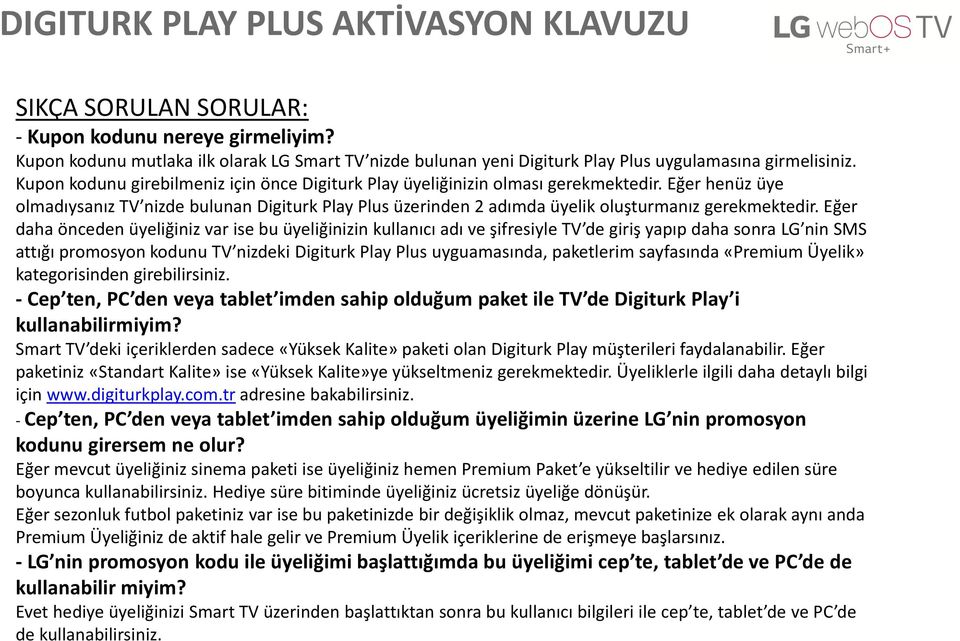 Eğer henüz üye olmadıysanız TV nizde bulunan Digiturk Play Plus üzerinden 2 adımda üyelik oluşturmanız gerekmektedir.