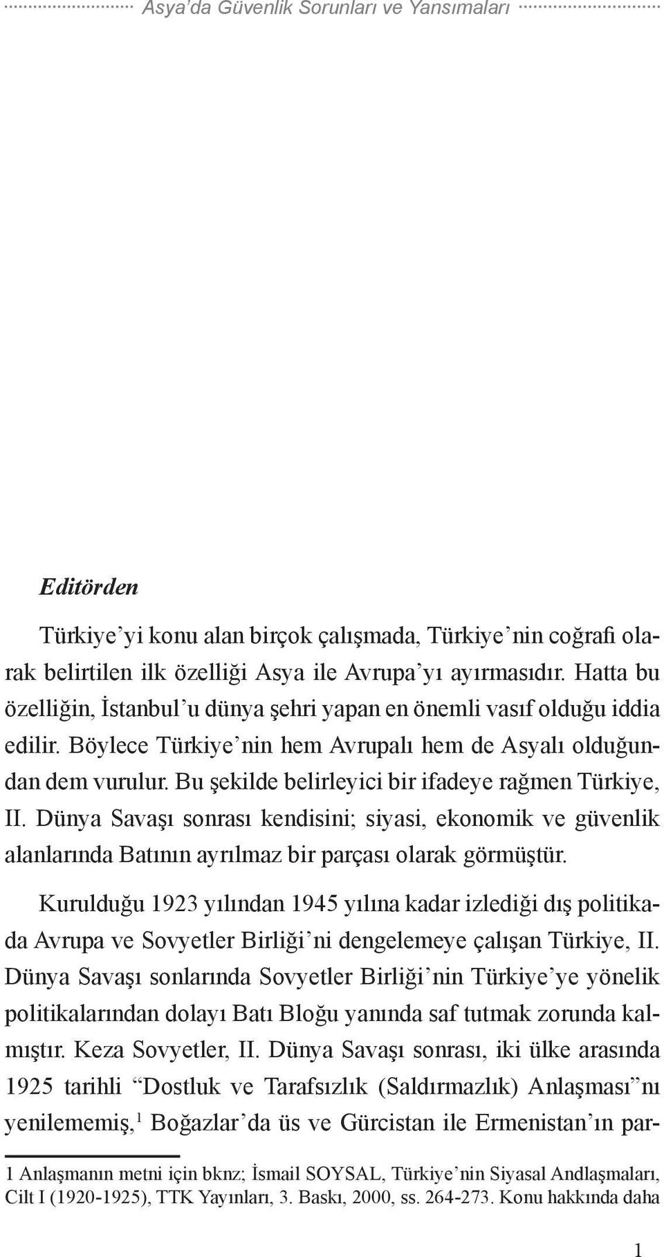 Bu şekilde belirleyici bir ifadeye rağmen Türkiye, II. Dünya Savaşı sonrası kendisini; siyasi, ekonomik ve güvenlik alanlarında Batının ayrılmaz bir parçası olarak görmüştür.