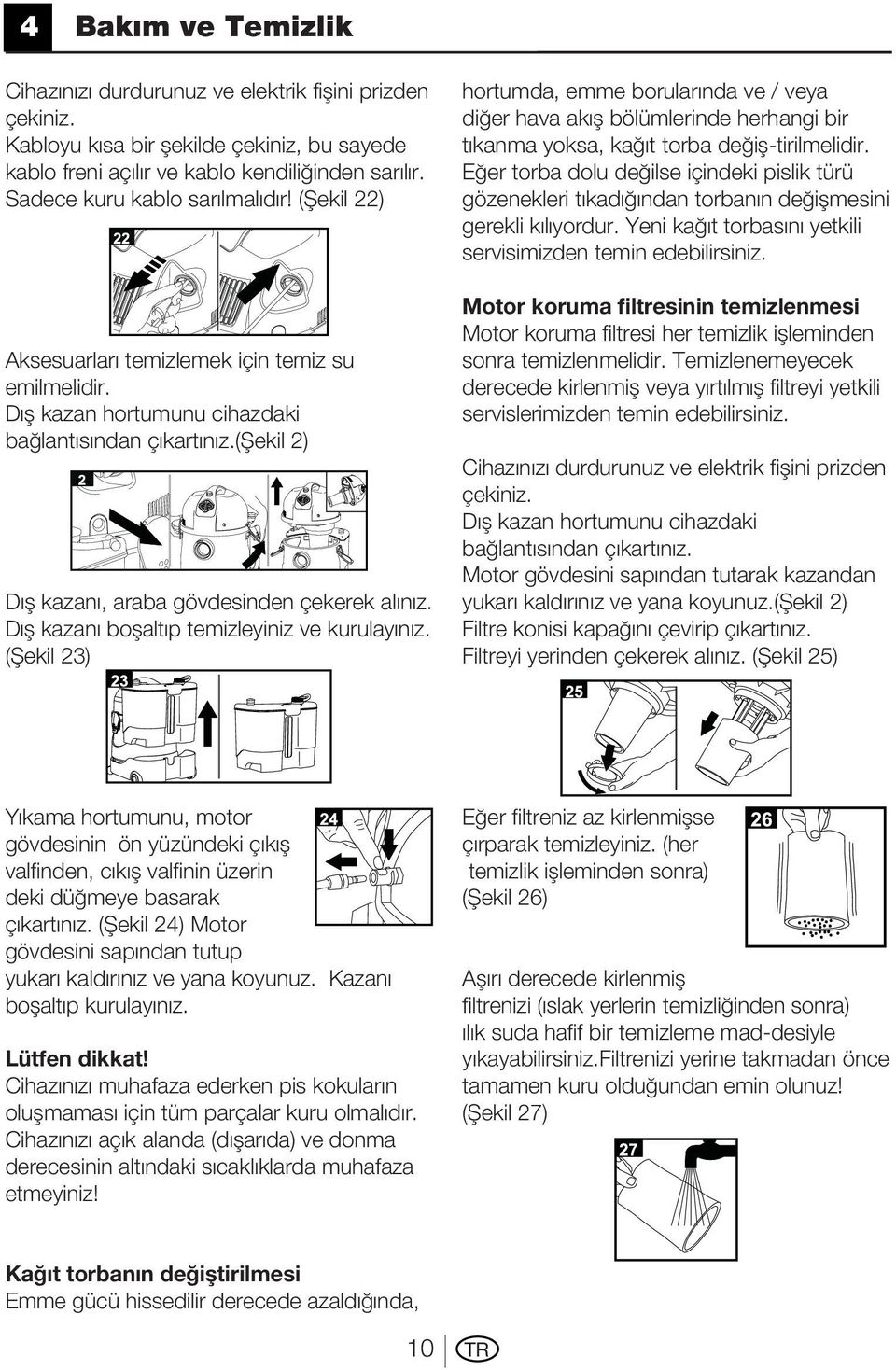 (fiekil 2) Dıfl kazanı, araba gövdesinden çekerek alınız. Dıfl kazanı boflaltıp temizleyiniz ve kurulayınız.