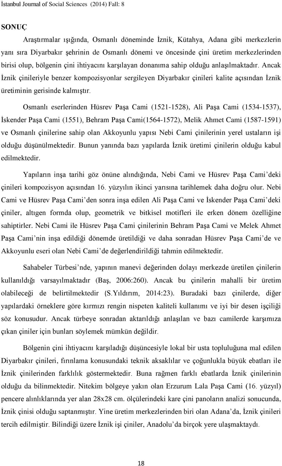 Osmanlı eserlerinden Hüsrev Paşa Cami (1521-1528), Ali Paşa Cami (1534-1537), İskender Paşa Cami (1551), Behram Paşa Cami(1564-1572), Melik Ahmet Cami (1587-1591) ve Osmanlı çinilerine sahip olan