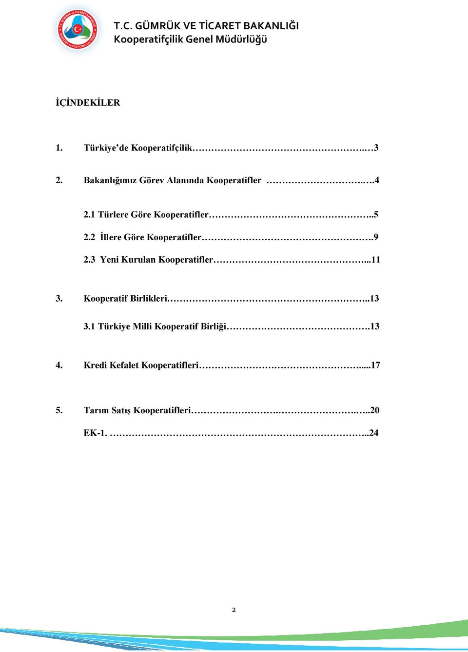 2 İllere Göre Kooperatifler.9 2.3 Yeni Kurulan Kooperatifler...11 3.