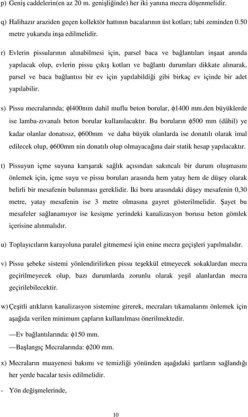 r) Evlerin pissularının alınabilmesi için, parsel baca ve bağlantıları inşaat anında yapılacak olup, evlerin pissu çıkış kotları ve bağlantı durumları dikkate alınarak, parsel ve baca bağlantısı bir