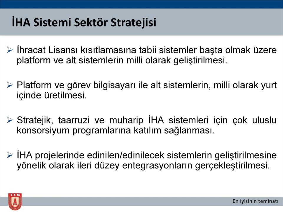 Platform ve görev bilgisayarı ile alt sistemlerin, milli olarak yurt içinde üretilmesi.