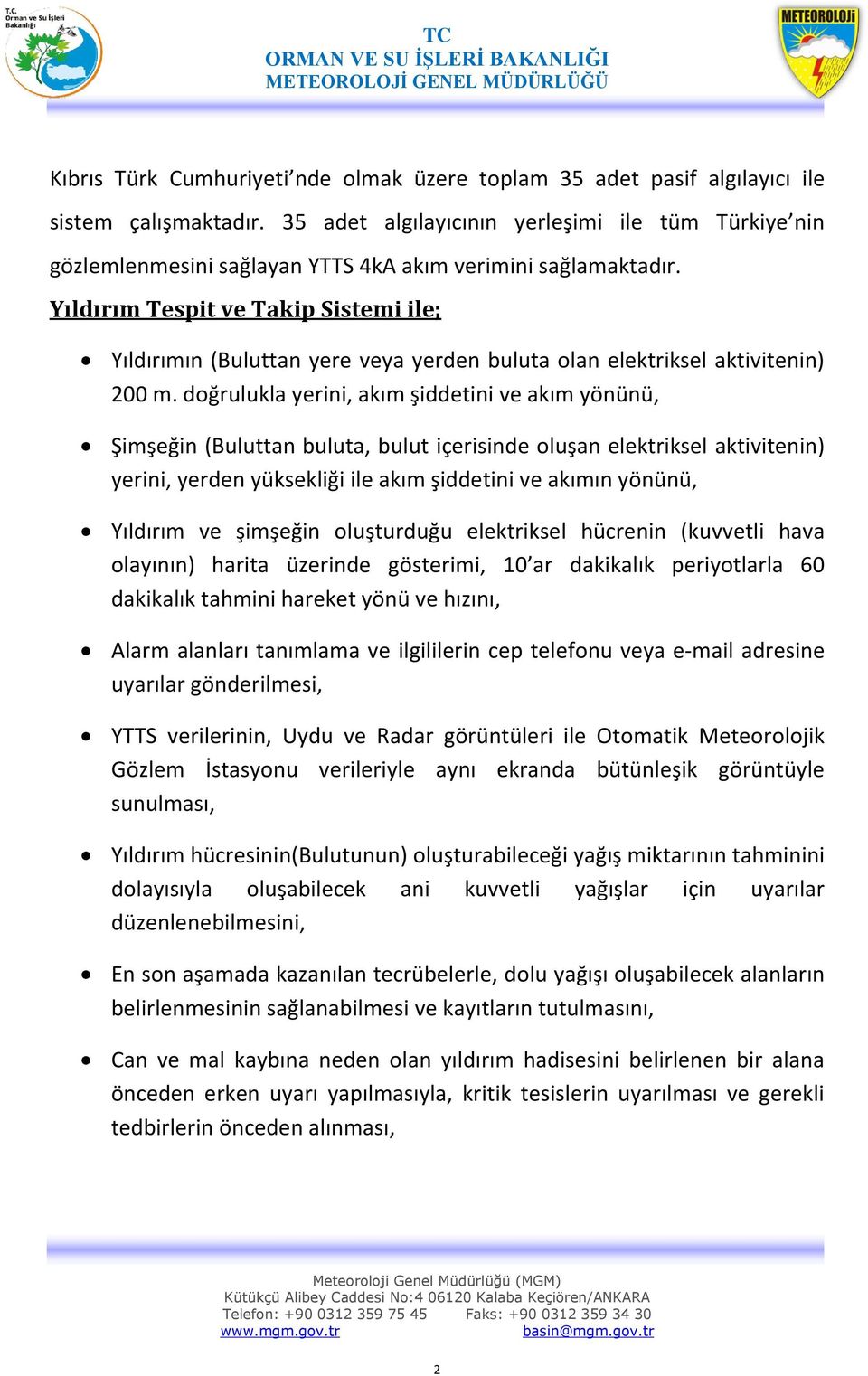 Yıldırım Tespit ve Takip Sistemi ile; Yıldırımın (Buluttan yere veya yerden buluta olan elektriksel aktivitenin) 200 m.