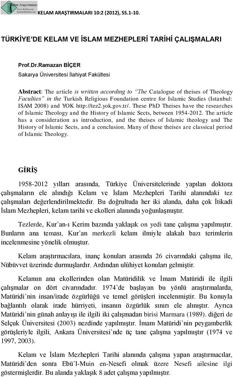 Islamic Studies (Istanbul: ISAM 2008) and YOK http://tez2.yok.gov.tr/. These PhD Theises have the researches of Islamic Theology and the History of Islamic Sects, between 1954-2012.