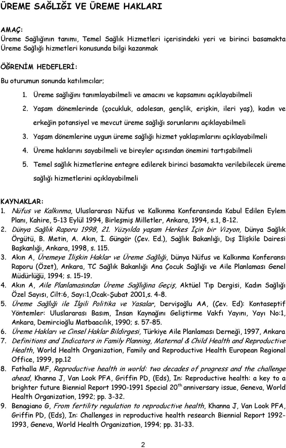 Yaşam dönemlerinde (çocukluk, adolesan, gençlik, erişkin, ileri yaş), kadın ve erkeğin potansiyel ve mevcut üreme sağlığı sorunlarını açıklayabilmeli 3.