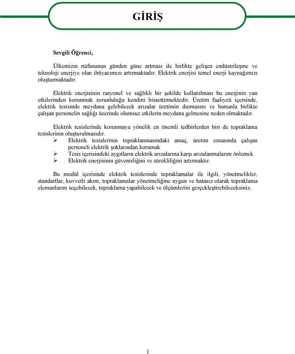 Elektrik enerjisinin rasyonel ve sağlıklı bir şekilde kullanılması bu enerjinin yan etkilerinden korunmak zorunluluğu kendini hissettirmektedir.