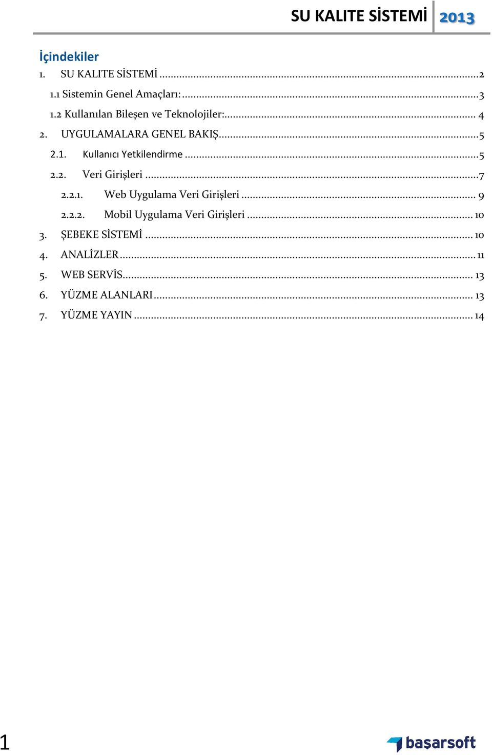 Kullanıcı Yetkilendirme... 5 2.2. Veri Girişleri... 7 2.2.1. Web Uygulama Veri Girişleri... 9 2.2.2. Mobil Uygulama Veri Girişleri.