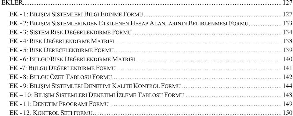 ..139 EK - 6: BULGU/RISK DEĞERLENDIRME MATRISI...140 EK -7: BULGU DEĞERLENDIRME FORMU...141 EK - 8: BULGU ÖZET TABLOSU FORMU.