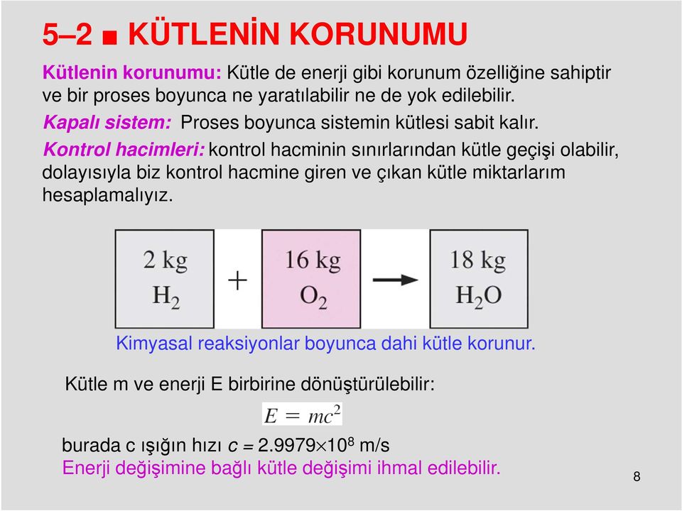 Kontrol hacimleri: kontrol hacminin sınırlarından kütle geçişi olabilir, dolayısıyla biz kontrol hacmine giren ve çıkan kütle miktarlarım