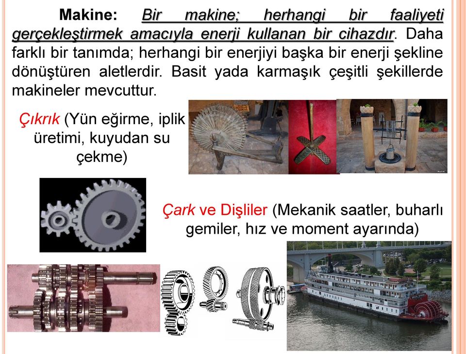 Daha farklı bir tanımda; herhangi bir enerjiyi başka bir enerji şekline dönüştüren aletlerdir.