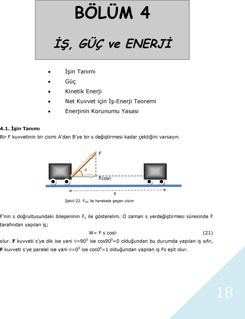 F net ile harekete geçen cisim s F nin s doğrultusundaki bileşeninin F s ile gösterelim.