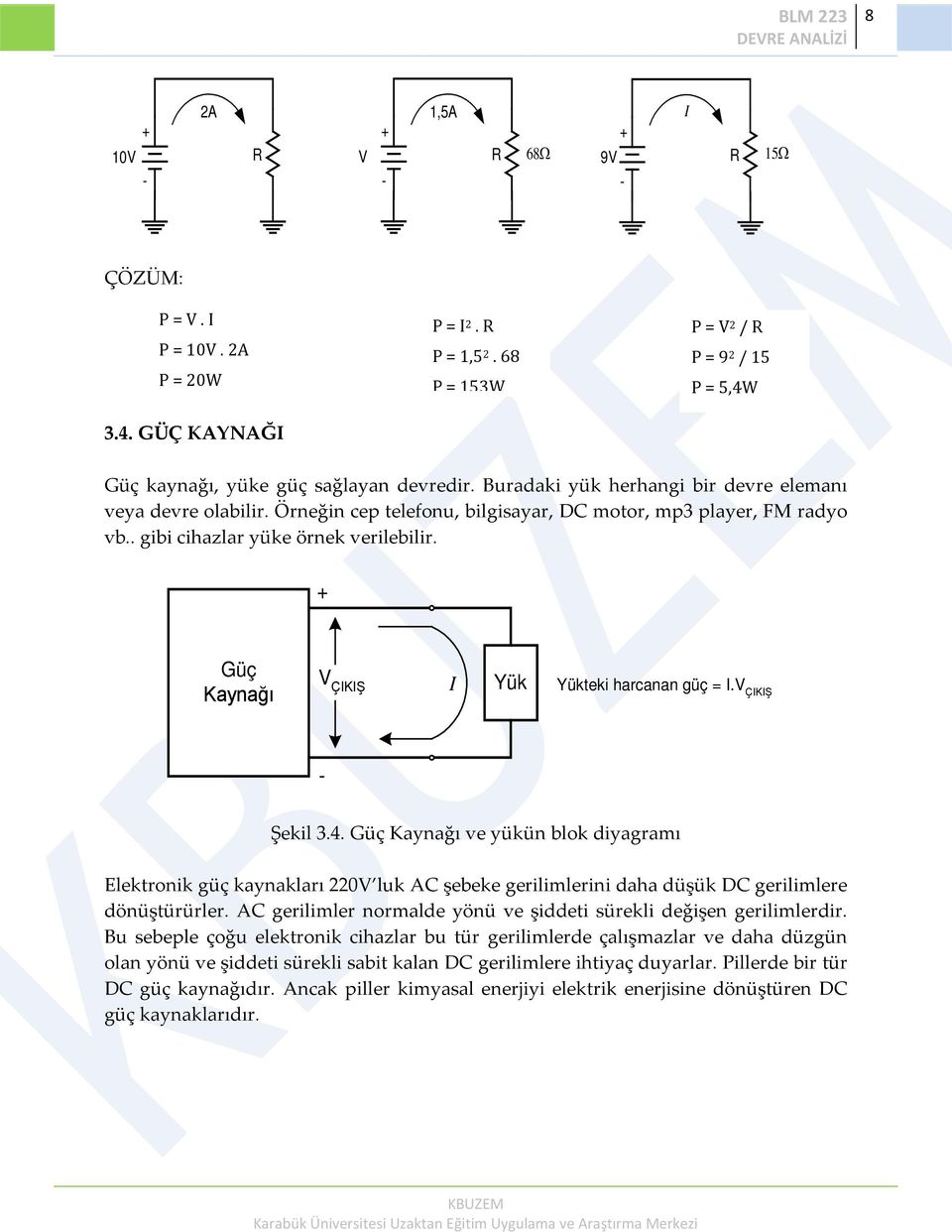 Güç Kaynağı V ÇIKIŞ I Yük Yükteki harcanan güç = I.V ÇIKIŞ Şekil 3.4.