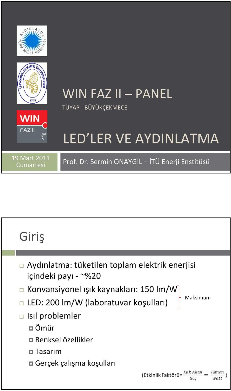 enerjisi içindeki payı - ~%20 Konvansiyonel ışık kaynakları: 150 lm/w Maksimum LED: 200