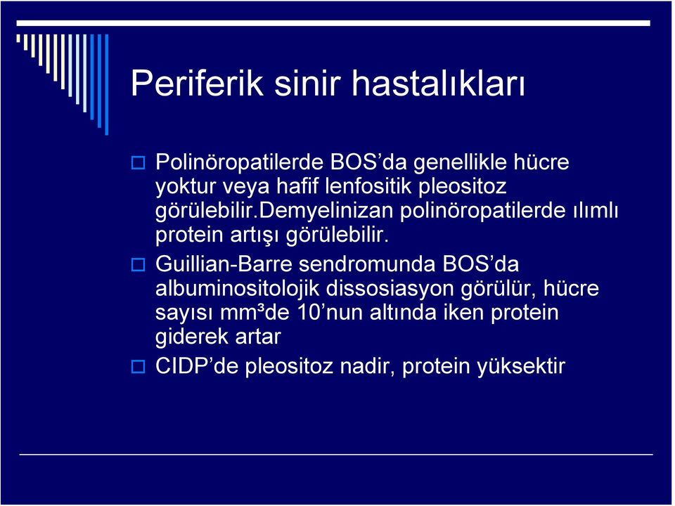 demyelinizan polinöropatilerde ılımlı protein artışı görülebilir.