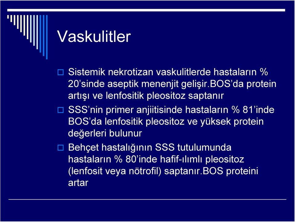 inde BOS da lenfositik pleositoz ve yüksek protein değerleri bulunur Behçet hastalığının SSS
