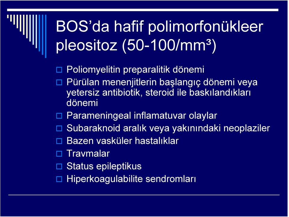 baskılandıkları dönemi Parameningeal inflamatuvar olaylar Subaraknoid aralık veya