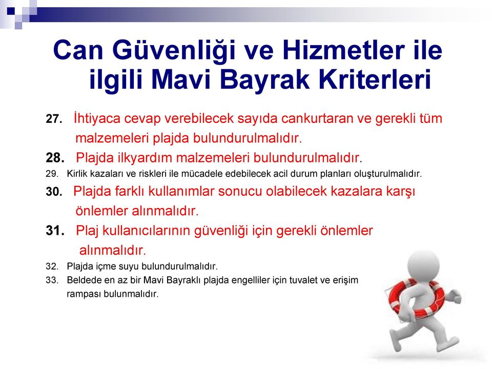 29. Kirlik kazaları ve riskleri ile mücadele edebilecek acil durum planları oluşturulmalıdır. 30.