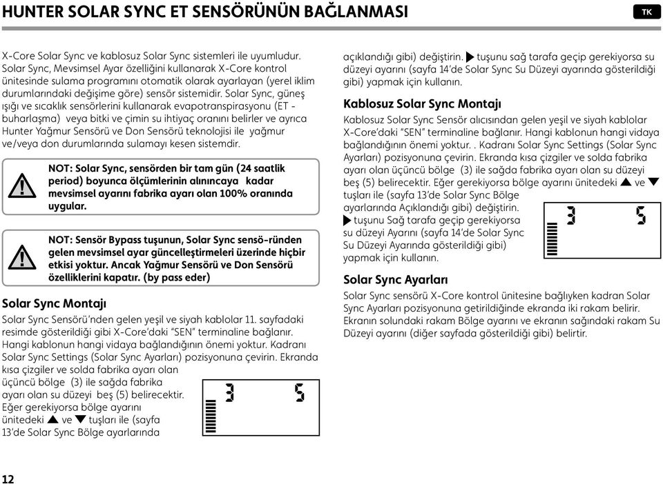 Solar Sync, güneş ışığı ve sıcaklık sensörlerini kullanarak evapotranspirasyonu (ET - buharlaşma) veya bitki ve çimin su ihtiyaç oranını belirler ve ayrıca Hunter Yağmur Sensörü ve Don Sensörü