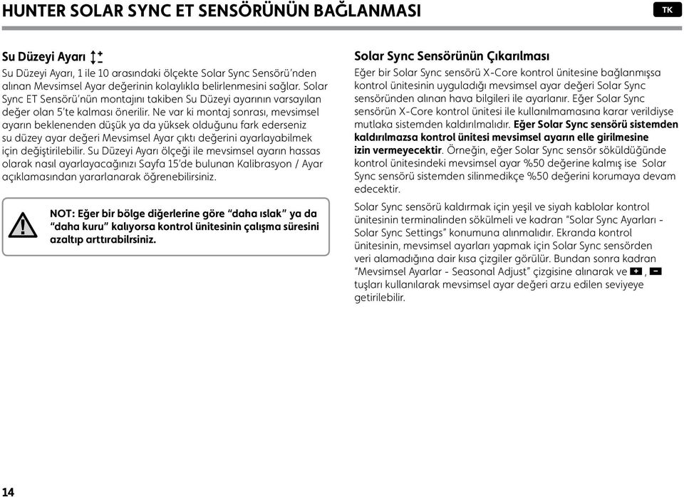 Ne var ki montaj sonrası, mevsimsel ayarın beklenenden düşük ya da yüksek olduğunu fark ederseniz su düzey ayar değeri Mevsimsel Ayar çıktı değerini ayarlayabilmek için değiştirilebilir.