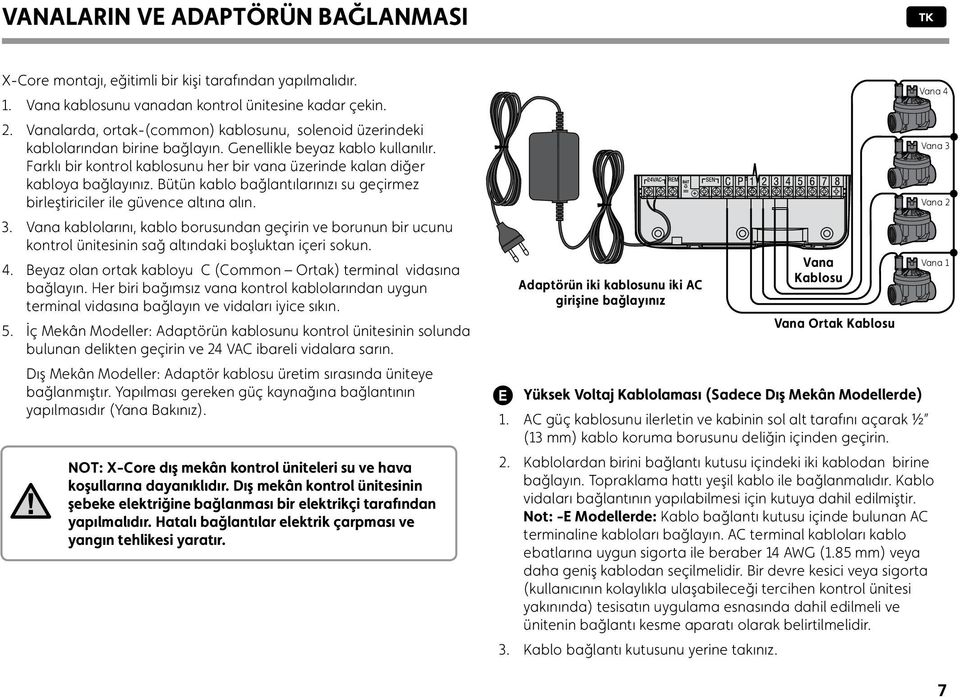 Farklı bir kontrol kablosunu her bir vana üzerinde kalan diğer kabloya bağlayınız. Bütün kablo bağlantılarınızı su geçirmez birleştiriciler ile güvence altına alın. 3.