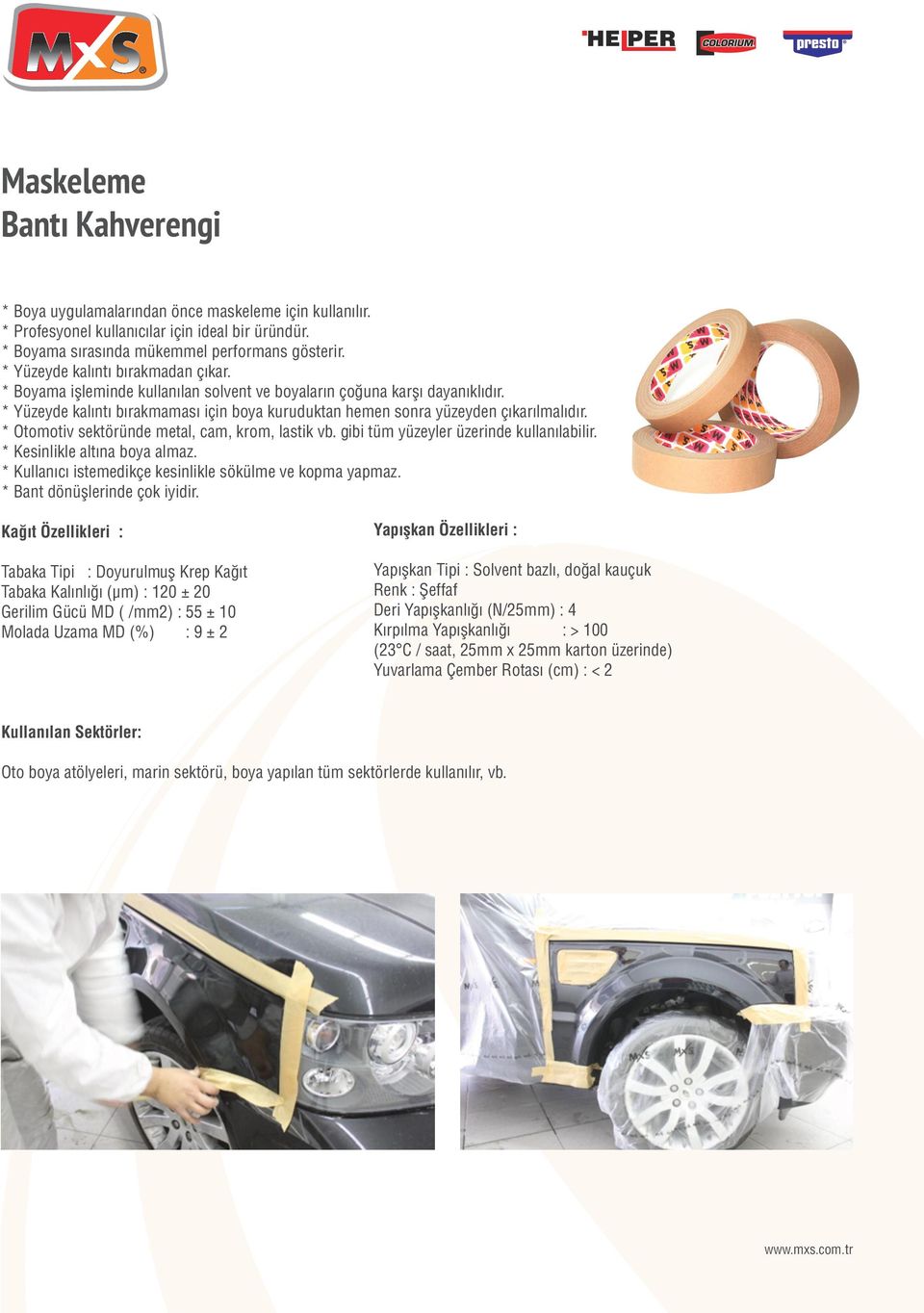 * Yüzeyde kalıntı bırakmaması için boya kuruduktan hemen sonra yüzeyden çıkarılmalıdır. * Otomotiv sektöründe metal, cam, krom, lastik vb. gibi tüm yüzeyler üzerinde kullanılabilir.