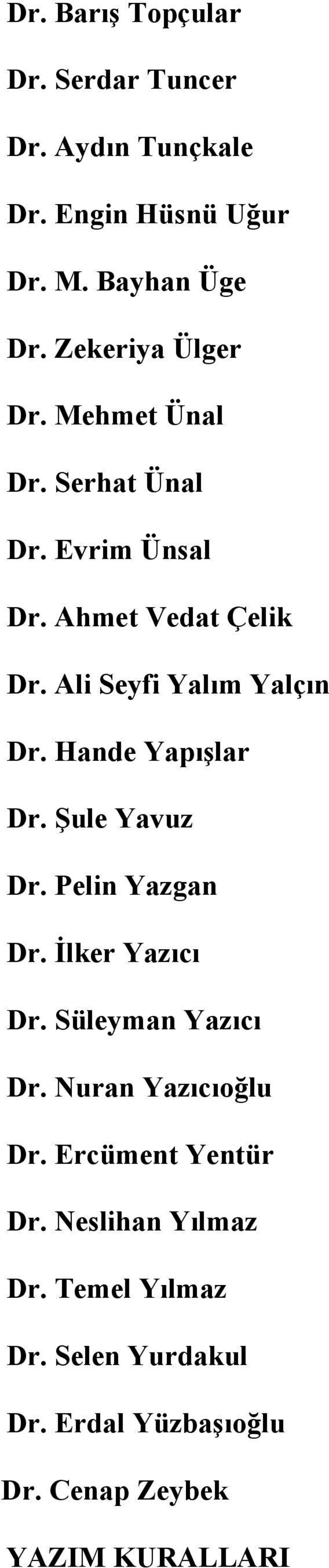 Ali Seyfi Yalım Yalçın Dr. Hande Yapışlar Dr. Şule Yavuz Dr. Pelin Yazgan Dr. İlker Yazıcı Dr.