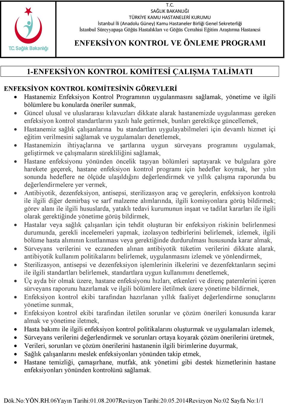 Hastanemiz sağlık çalışanlarına bu standartları uygulayabilmeleri için devamlı hizmet içi eğitim verilmesini sağlamak ve uygulamaları denetlemek, Hastanemizin ihtiyaçlarına ve şartlarına uygun