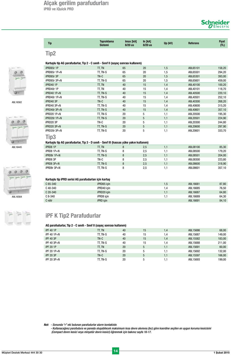 iprd40 1P TT, TN 40 15 1,4 A9L40100 100,20 iprd40r 1P TT, TN 40 15 1,4 A9L40101 118,70 iprd40 1P+N TT, TN-S 40 15 1,4 A9L40500 220,10 iprd40r 1P+N TT, TN-S 40 15 1,4 A9L40501 252,10 iprd40 3P TN-C 40