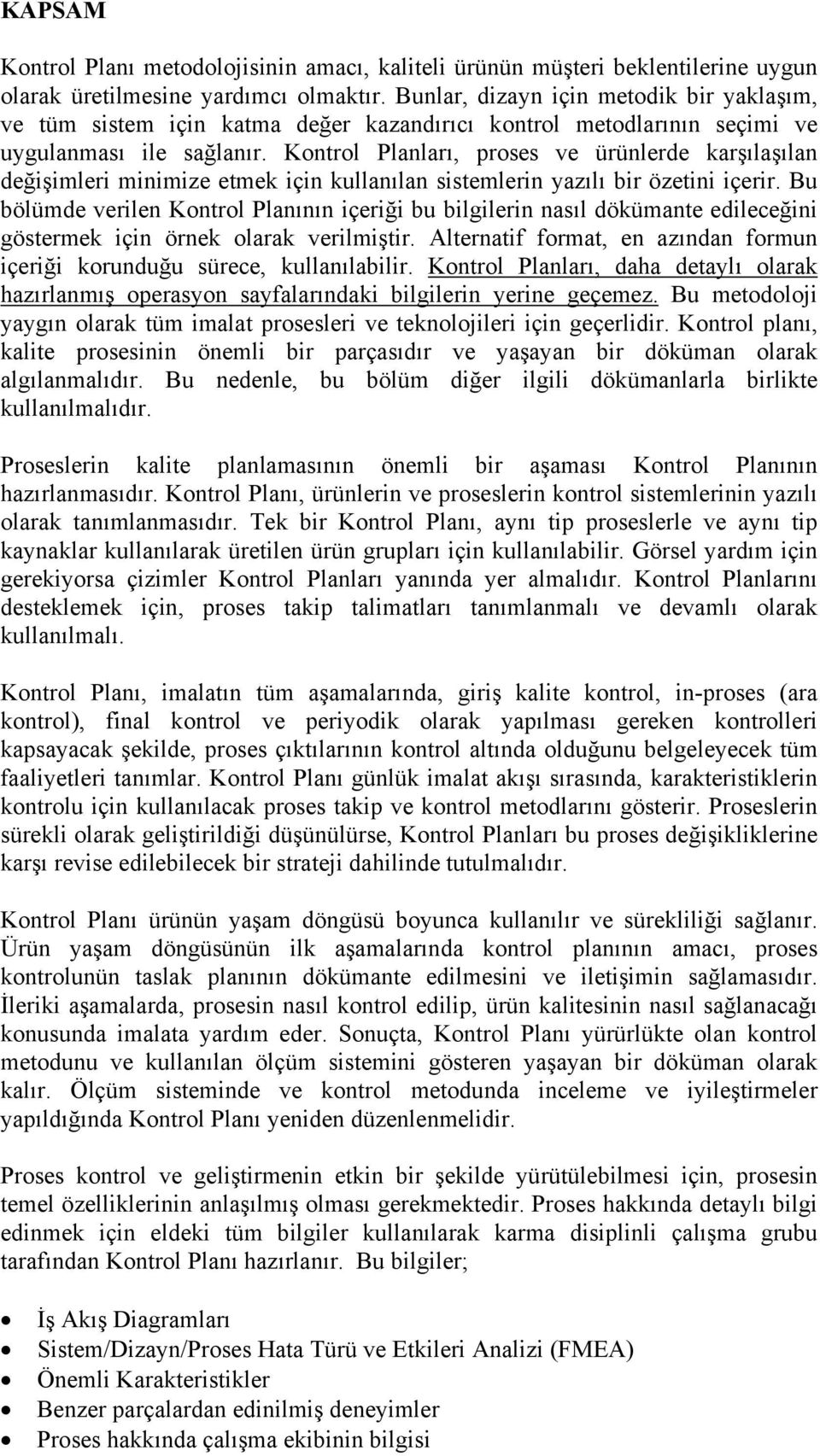 Kontrol Planları, proses ve ürünlerde karşılaşılan değişimleri minimize etmek için kullanılan sistemlerin yazılı bir özetini içerir.