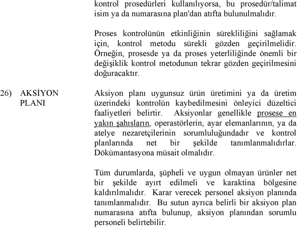 Örneğin, prosesde ya da proses yeterliliğinde önemli bir değişiklik kontrol metodunun tekrar gözden geçirilmesini doğuracaktır.