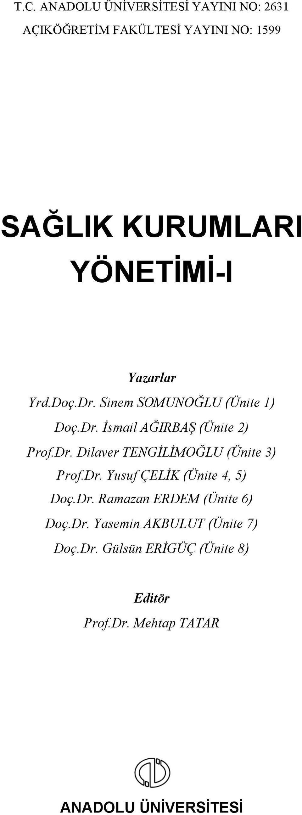 Dr. Yusuf ÇELİK (Ünite 4, 5) Doç.Dr. Ramazan ERDEM (Ünite 6) Doç.Dr. Yasemin AKBULUT (Ünite 7) Doç.Dr. Gülsün ERİGÜÇ (Ünite 8) Editör Prof.