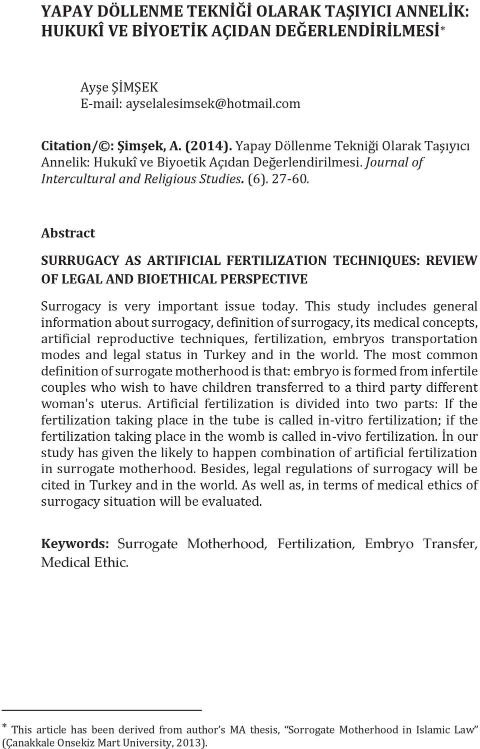 Abstract SURRUGACY AS ARTIFICIAL FERTILIZATION TECHNIQUES: REVIEW OF LEGAL AND BIOETHICAL PERSPECTIVE Surrogacy is very important issue today.