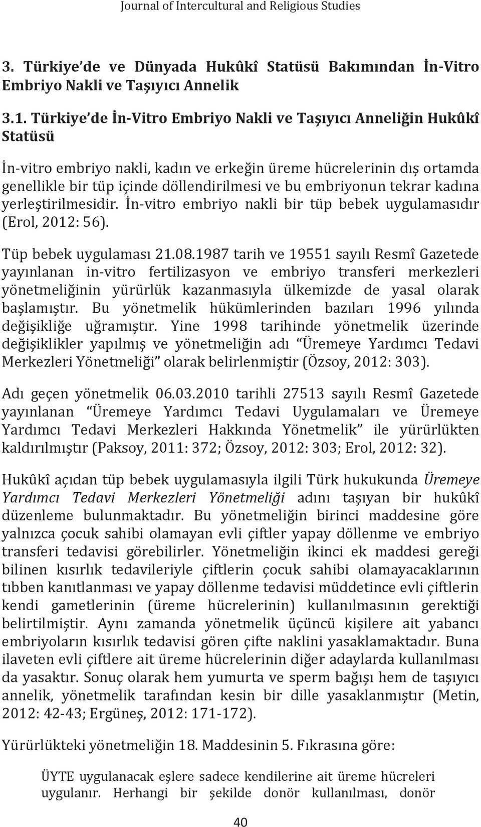 embriyonun tekrar kadına yerleştirilmesidir. İn-vitro embriyo nakli bir tüp bebek uygulamasıdır (Erol, 2012: 56). Tüp bebek uygulaması 21.08.