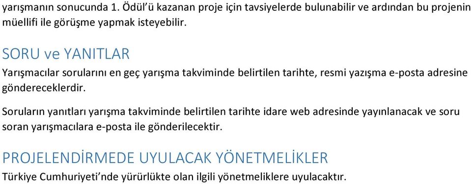 SORU ve YANITLAR Yarışmacılar sorularını en geç yarışma takviminde belirtilen tarihte, resmi yazışma e-posta adresine göndereceklerdir.