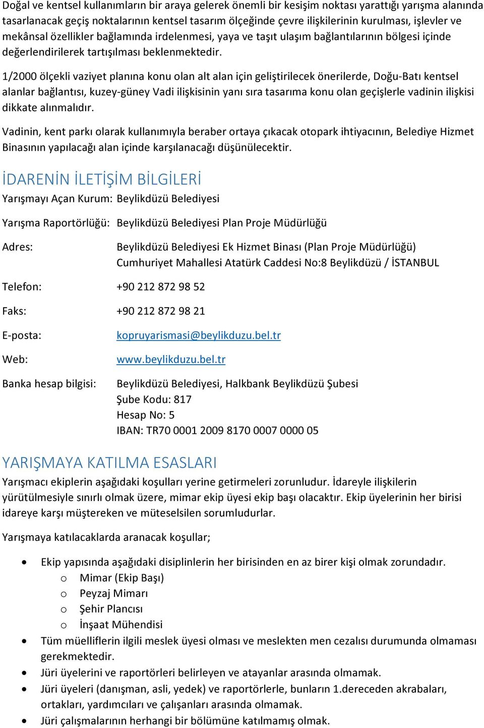 1/2000 ölçekli vaziyet planına konu olan alt alan için geliştirilecek önerilerde, Doğu-Batı kentsel alanlar bağlantısı, kuzey-güney Vadi ilişkisinin yanı sıra tasarıma konu olan geçişlerle vadinin