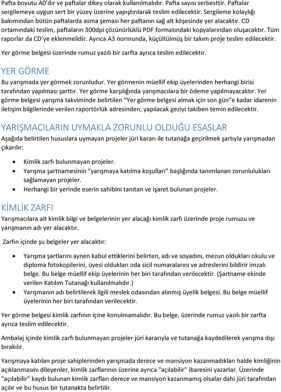 CD ortamındaki teslim, paftaların 300dpi çözünürlüklü PDF formatındaki kopyalarından oluşacaktır. Tüm raporlar da CD ye eklenmelidir.