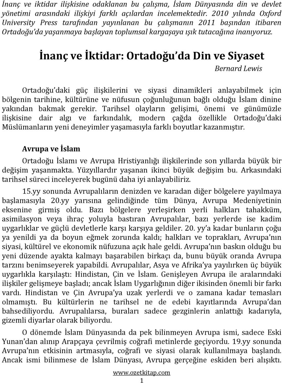 İnanç ve İktidar: Ortadoğu da Din ve Siyaset Bernard Lewis Ortadoğu daki güç ilişkilerini ve siyasi dinamikleri anlayabilmek için bölgenin tarihine, kültürüne ve nüfusun çoğunluğunun bağlı olduğu