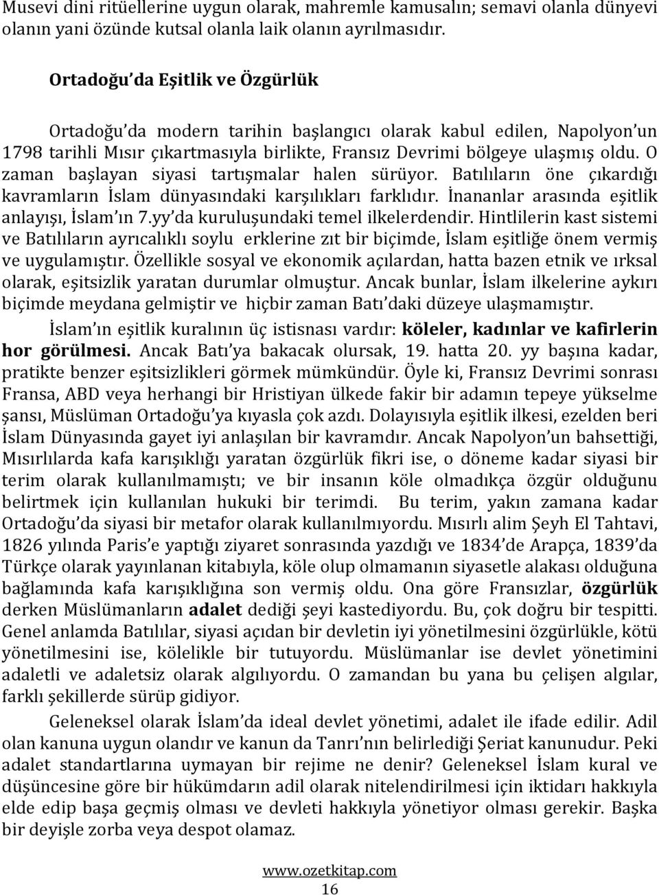 O zaman başlayan siyasi tartışmalar halen sürüyor. Batılıların öne çıkardığı kavramların İslam dünyasındaki karşılıkları farklıdır. İnananlar arasında eşitlik anlayışı, İslam ın 7.