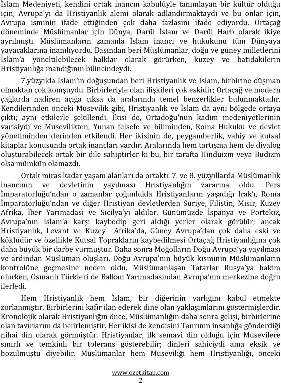 Müslümanların zamanla İslam inancı ve hukukunu tüm Dünyaya yayacaklarına inanılıyordu.