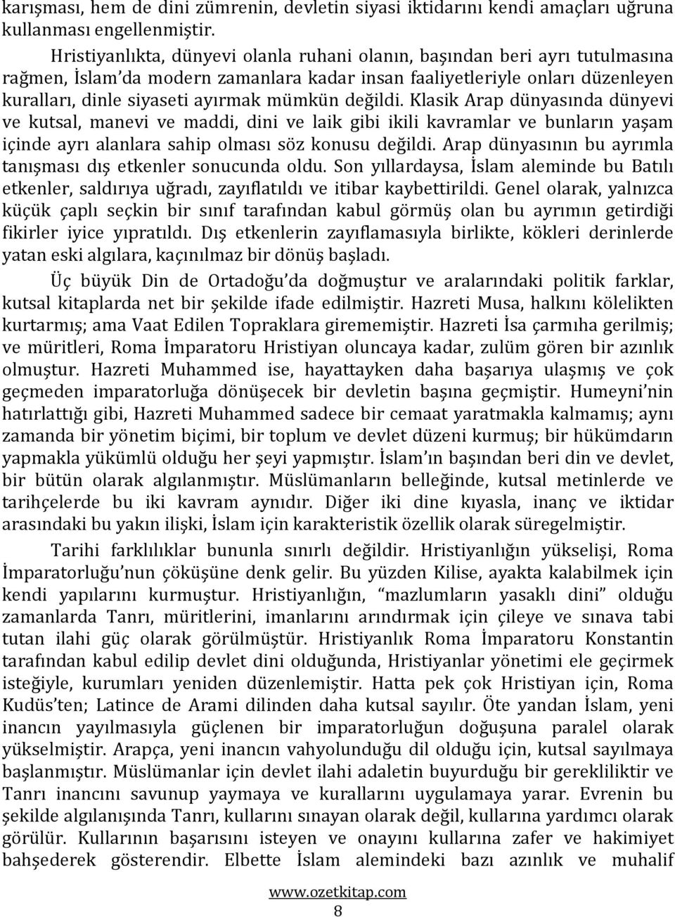 değildi. Klasik Arap dünyasında dünyevi ve kutsal, manevi ve maddi, dini ve laik gibi ikili kavramlar ve bunların yaşam içinde ayrı alanlara sahip olması söz konusu değildi.