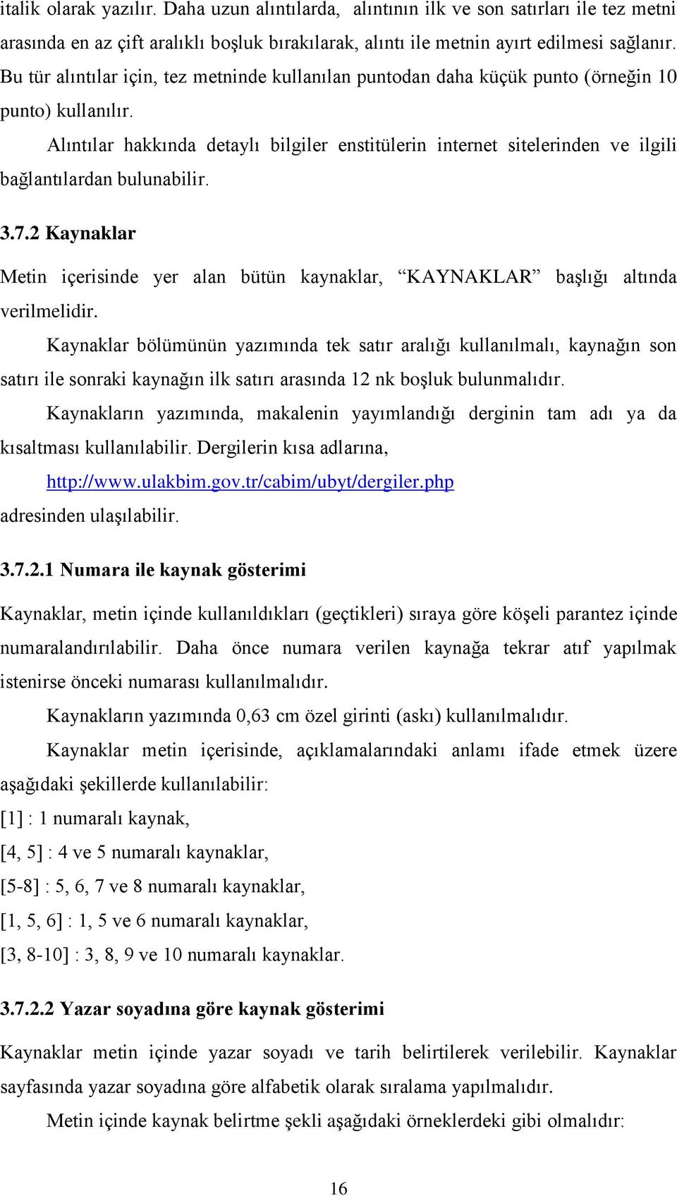 Alıntılar hakkında detaylı bilgiler enstitülerin internet sitelerinden ve ilgili bağlantılardan bulunabilir. 3.7.