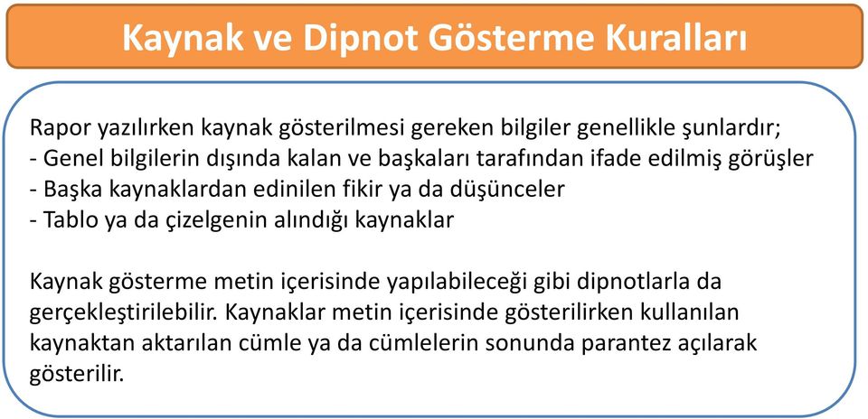 çizelgenin alındığı kaynaklar Kaynak gösterme metin içerisinde yapılabileceği gibi dipnotlarla da gerçekleştirilebilir.