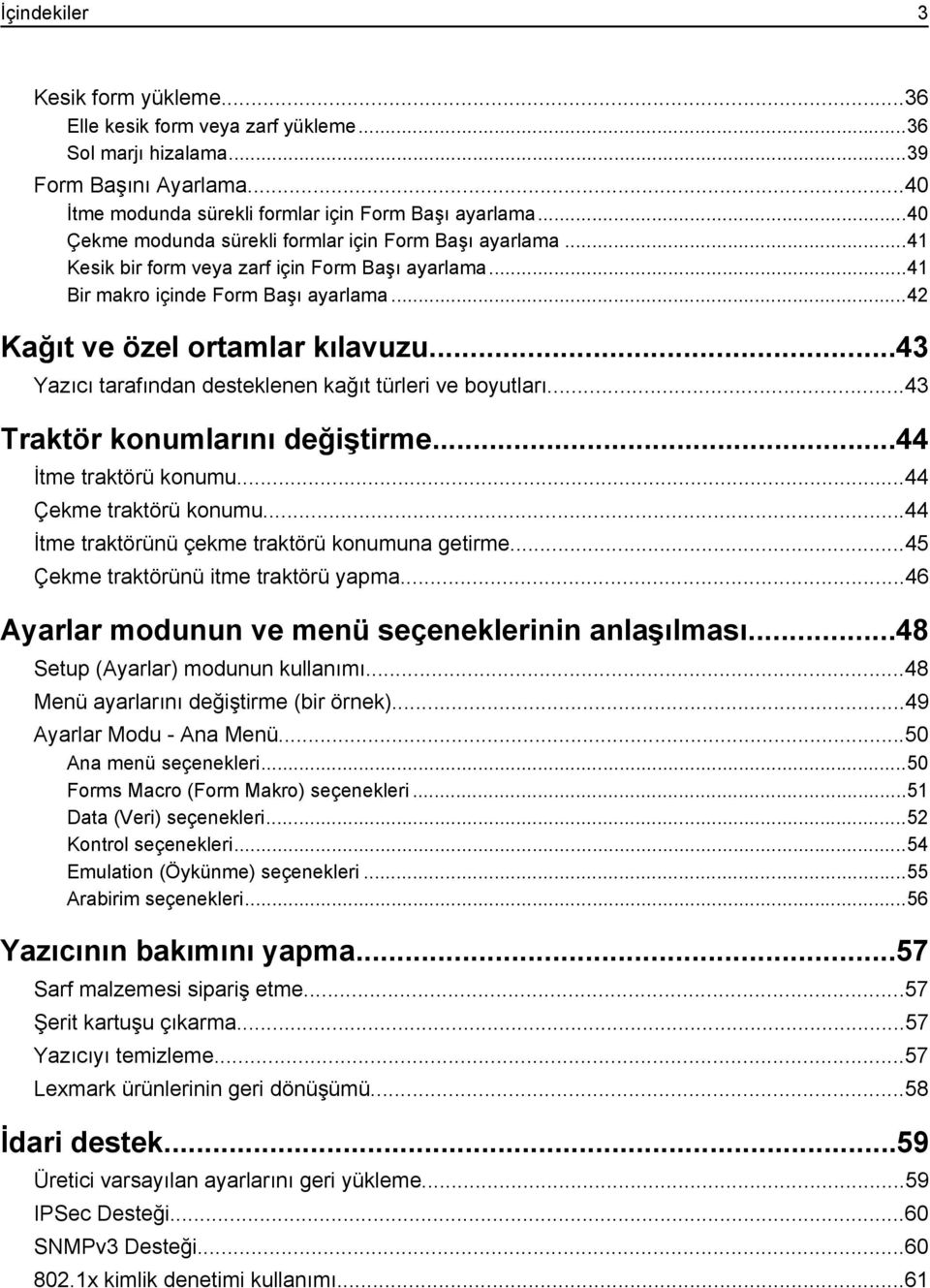 ..43 Yazıcı tarafından desteklenen kağıt türleri ve boyutları...43 Traktör konumlarını değiştirme...44 İtme traktörü konumu...44 Çekme traktörü konumu.