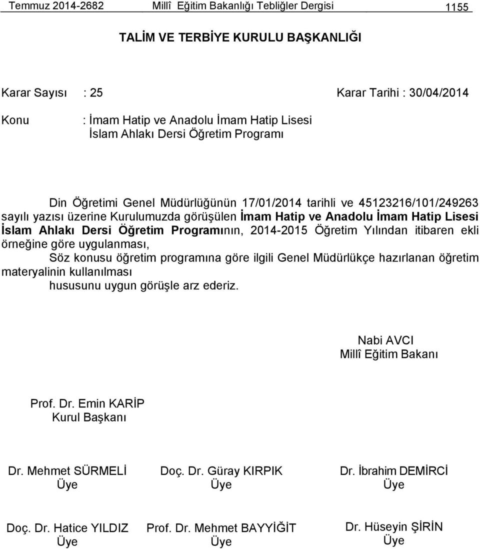 üzerine Kurulumuzda görüşülen İmam Hatip ve Anadolu İmam Hatip Lisesi İslam Ahlakı Dersi Öğretim Programının, 2014-2015 Öğretim Yılından