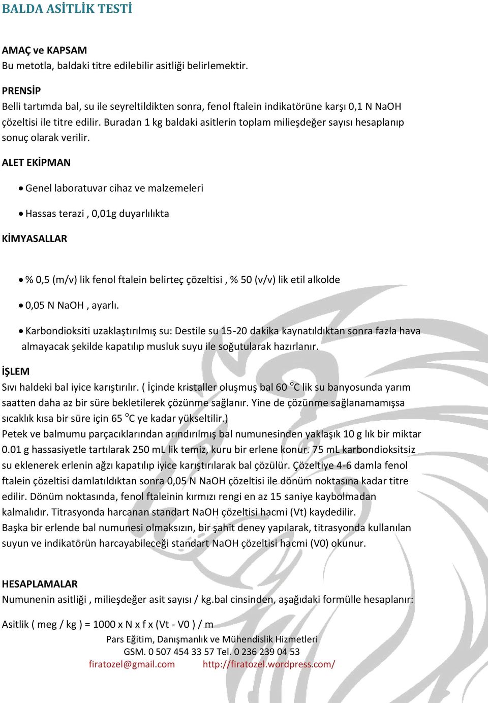 Buradan 1 kg baldaki asitlerin toplam milieşdeğer sayısı hesaplanıp sonuç olarak verilir.